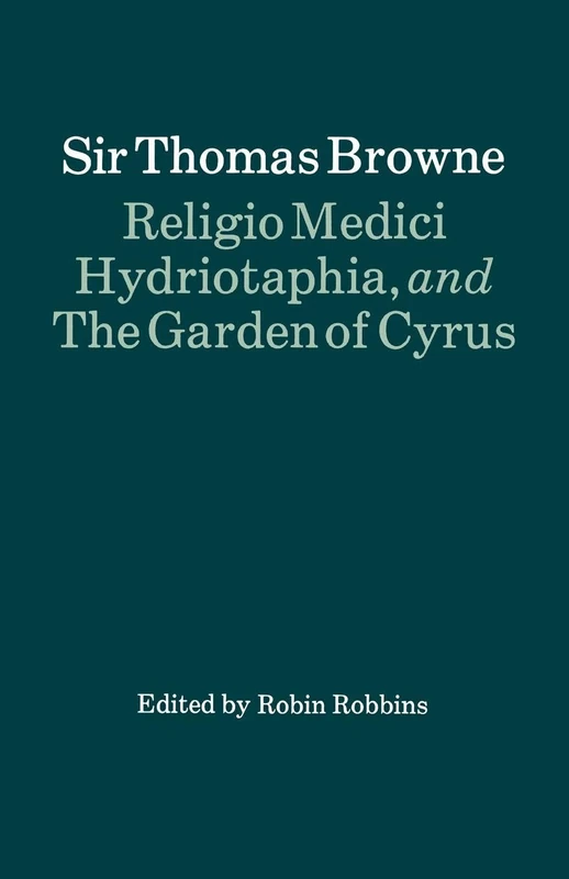 Religio Medici, Hydriotaphia, and The Garden of Cyrus (Oxford Paperback English Texts)