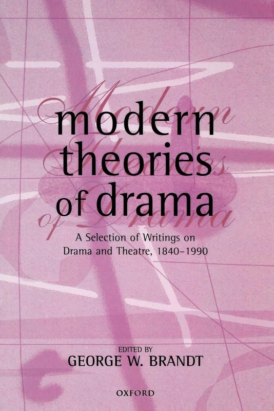 Modern Theories of Drama: A Selection of Writings on Drama and Theatre, 1840-1990