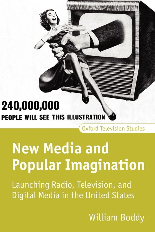 New Media and Popular Imagination: Launching Radio, Television, and Digital Media in the United States (Oxford Television Studies)