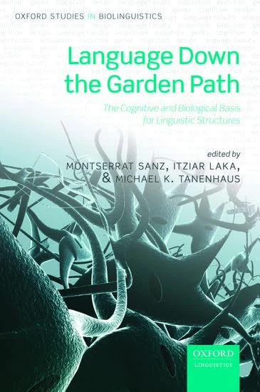 Language Down the Garden Path: The Cognitive And Biological Basis Of Linguistic Structures (Oxford Studies In Biolinguistics)