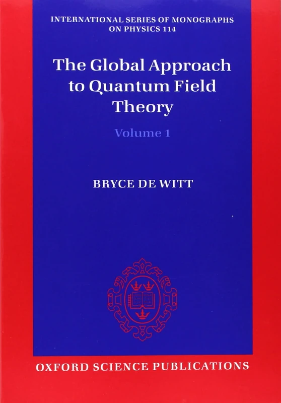 The Global Approach to Quantum Field Theory: 114 (International Series of Monographs on Physics)