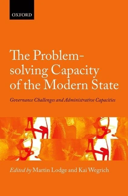 The Problem-solving Capacity of the Modern State: Governance Challenges and Administrative Capacities (Hertie Governance Report)