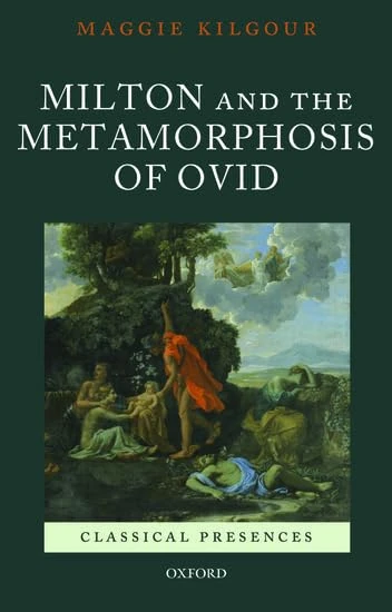 Milton and the Metamorphosis of Ovid (Classical Presences)