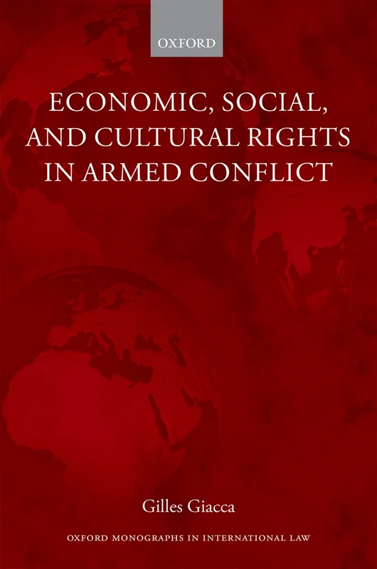 Economic, Social, and Cultural Rights in Armed Conflict (Oxford Monographs in International Law)