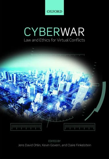 Cyber War: Law and Ethics for Virtual Conflicts (Ethics, National Security, and the Rule of Law)