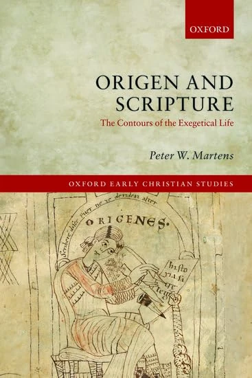 Origen and Scripture: The Contours Of The Exegetical Life (Oxford Early Christian Studies)