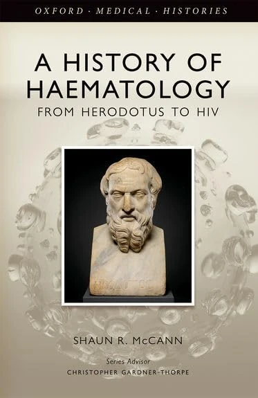 A History of Haematology: From Herodotus to HIV (Oxford Medical Histories)