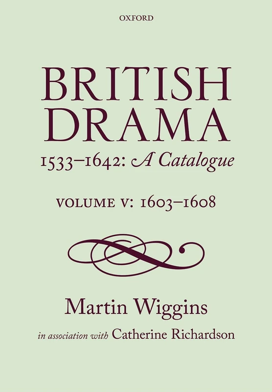 British Drama 1533-1642: A Catalogue: Volume V: 1603-1608: 5