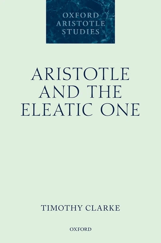 Aristotle and the Eleatic One (Oxford Aristotle Studies Series)