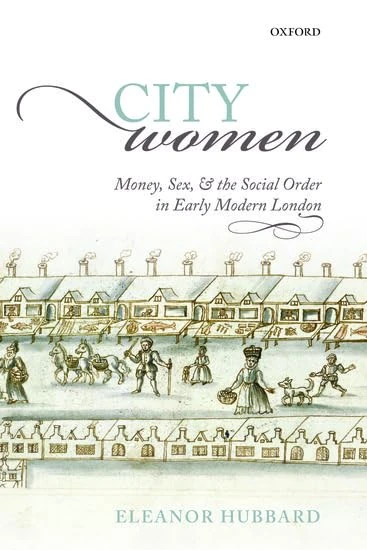 City Women: Money, Sex, And The Social Order In Early Modern London
