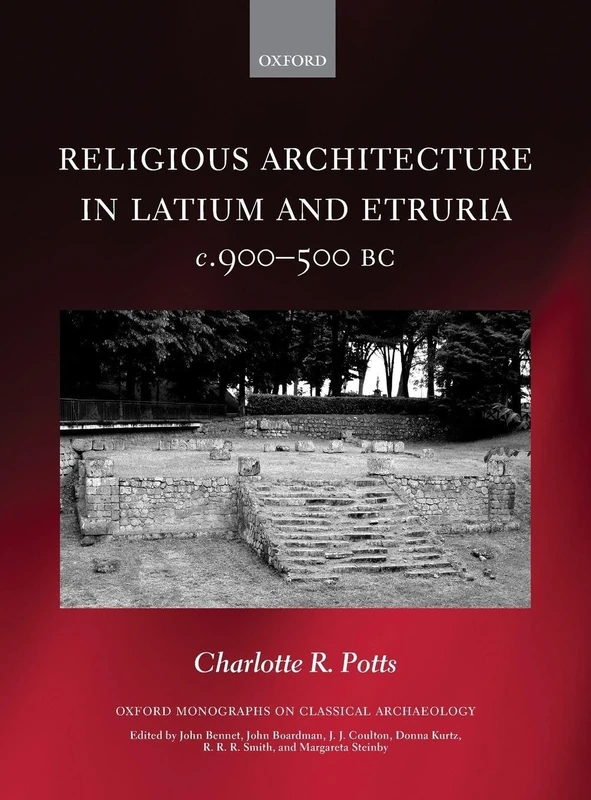 Religious Architecture in Latium and Etruria, c. 900-500 BC (Oxford Monographs on Classical Archaeology)