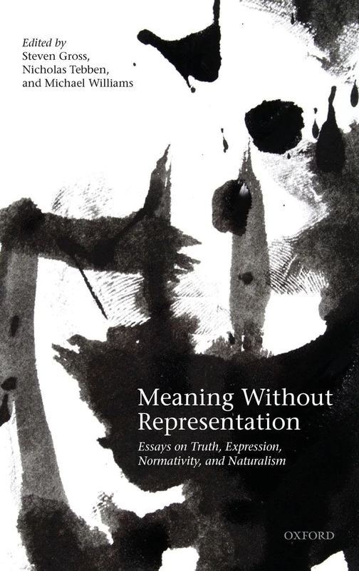 Meaning Without Representation: Essays on Truth, Expression, Normativity, and Naturalism