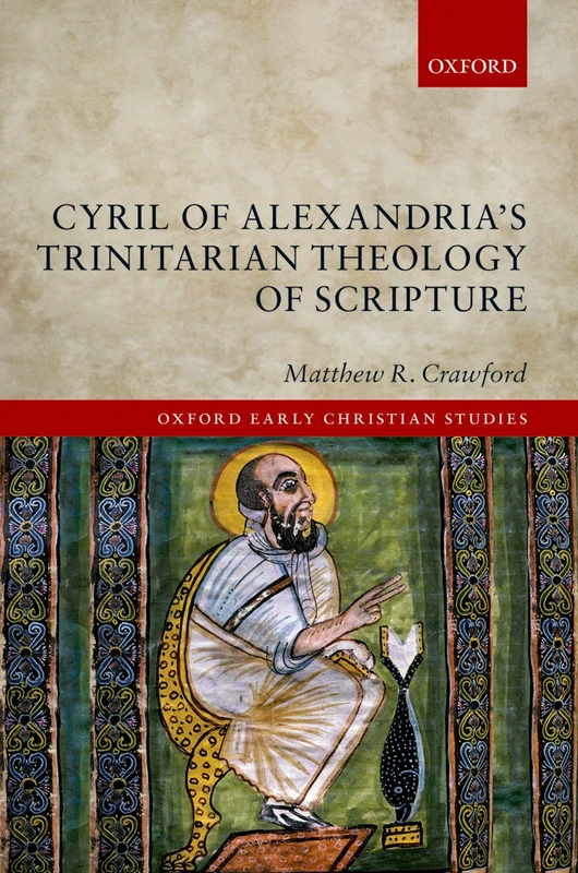 Cyril of Alexandria's Trinitarian Theology of Scripture (Oxford Early Christian Studies)