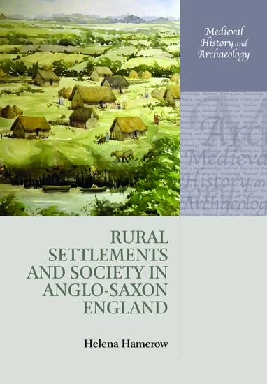 Rural Settlements and Society in Anglo-Saxon England (Medieval History and Archaeology)
