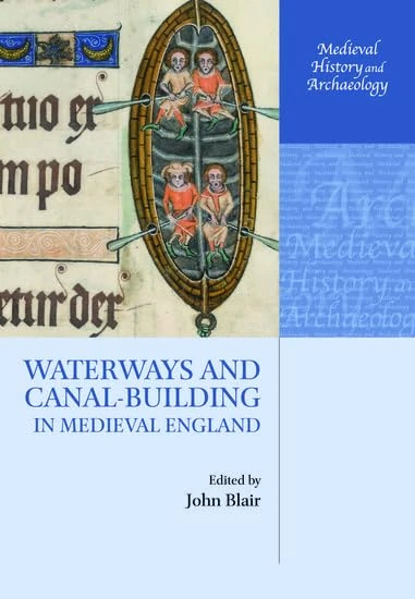 Waterways and Canal-Building in Medieval England (Medieval History and Archaeology)