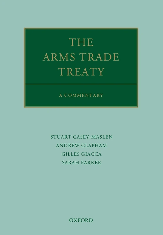 9780198723523: The Arms Trade Treaty A Commentary