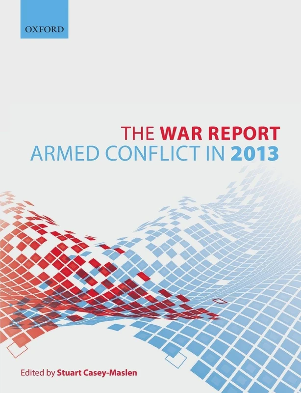 WAR REPORT:ARMED CONFLICT IN 2013 P: Armed Conflict In 2013