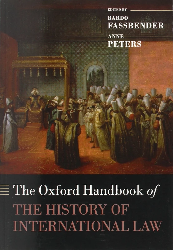 The Oxford Handbook of the History of International Law (Oxford Handbooks in Law)