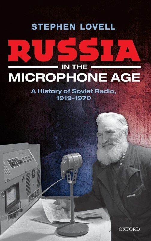 Russia in the Microphone Age: A History of Soviet Radio, 1919-1970 (Oxford Studies in Modern European History)