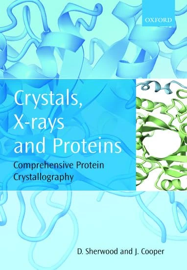 Crystals, X-rays and Proteins: Comprehensive Protein Crystallography