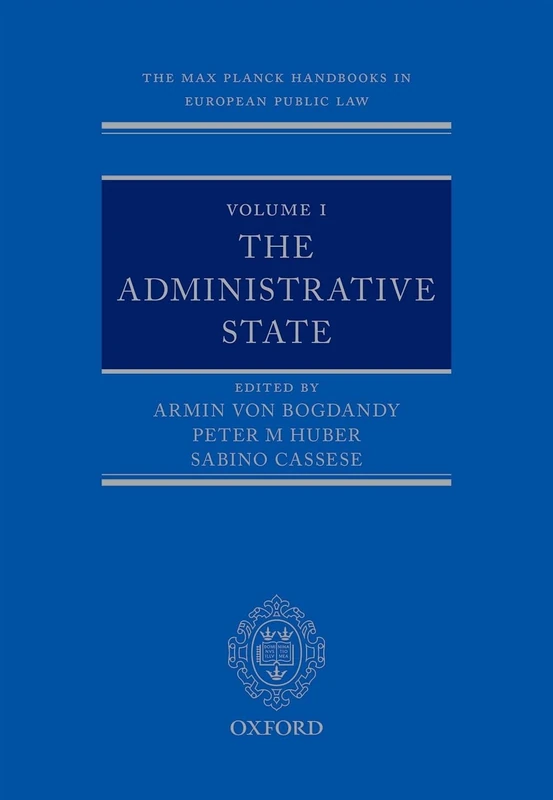 Volume I: The Administrative State: 1 (Max Planck Handbooks in European Public Law)