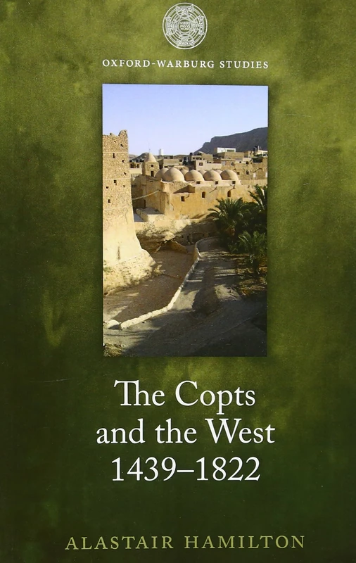The Copts and the West, 1439-1822: The European Discovery Of The Egyptian Church (Oxford-Warburg Studies)