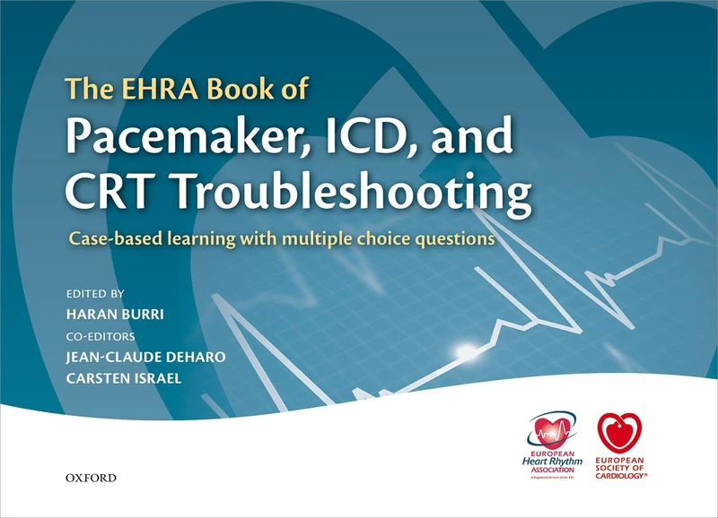 The EHRA Book of Pacemaker, ICD, and CRT Troubleshooting Vol.1: Case-based learning with multiple choice questions (The European Society of Cardiology Series)