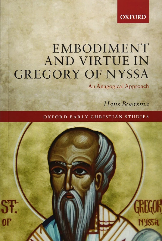 Embodiment and Virtue in Gregory of Nyssa: An Anagogical Approach (Oxford Early Christian Studies)