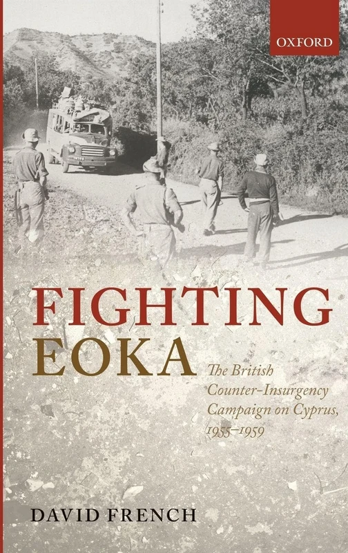 Fighting EOKA: The British Counter-Insurgency Campaign on Cyprus, 1955-1959