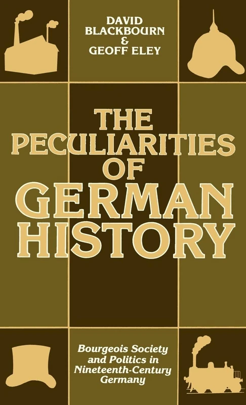 The Peculiarities of Gewrman History: Bourgeois Society and Politics in Nineteenth-Century Germany