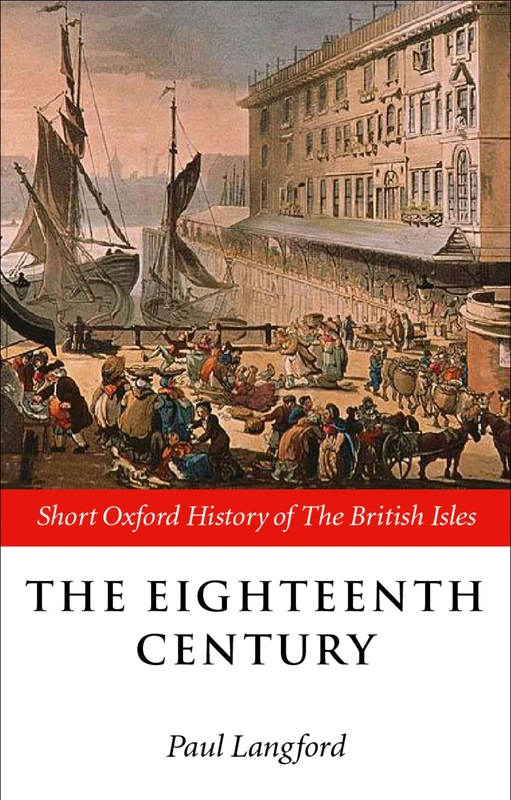 The Eighteenth Century: 1688-1815 (Short Oxford History of the British Isles)