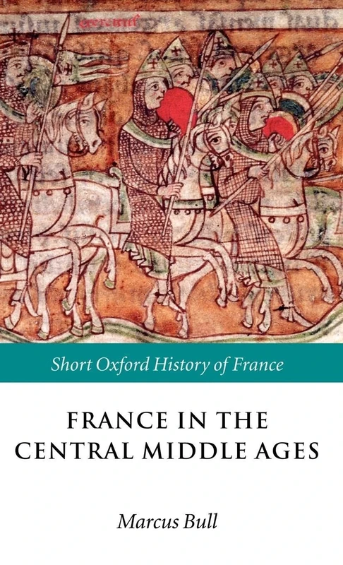 France in the Central Middle Ages: 900-1200 (Short Oxford History of France)