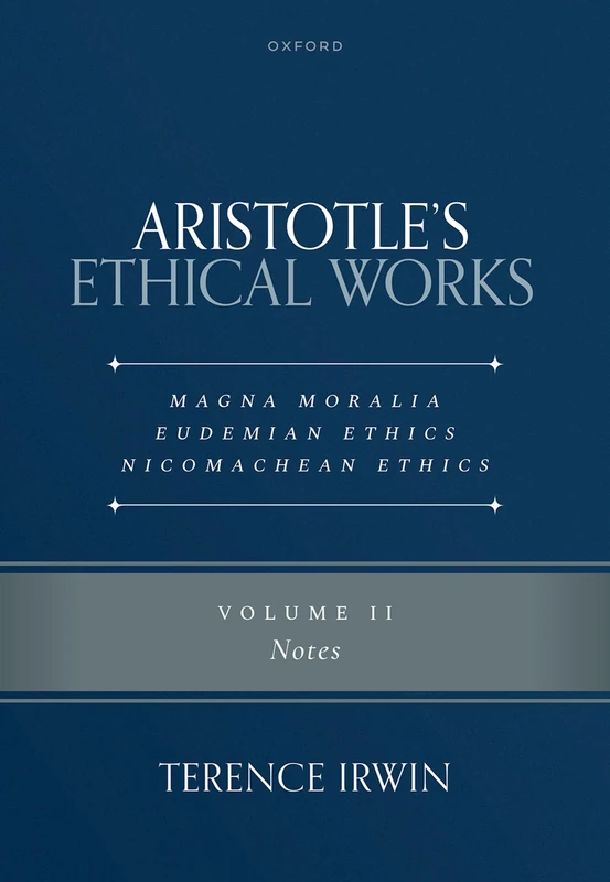 Aristotle's Ethical Works Magna Moralia, Eudemian Ethics, Nicomachean Ethics: Volume II Notes