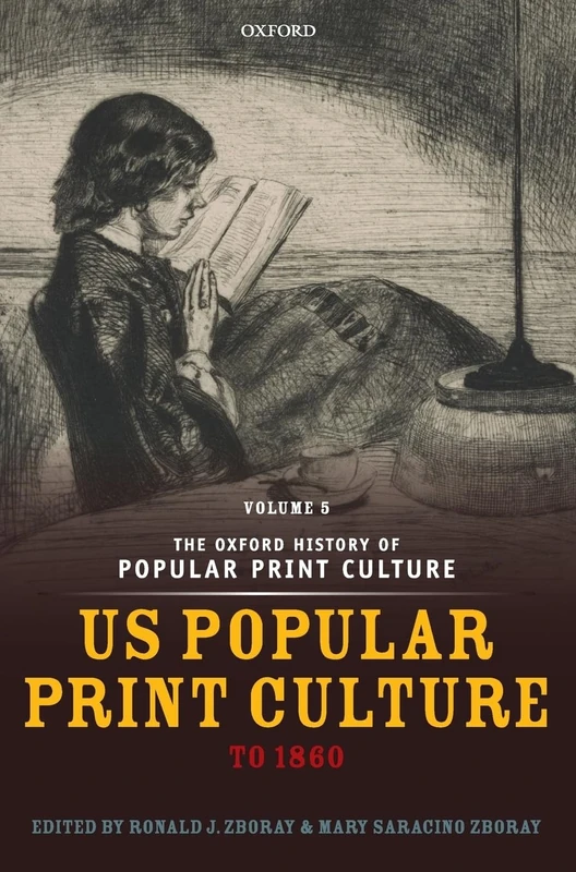 The Oxford History of Popular Print Culture: Volume Five: US Popular Print Culture to 1860: 5