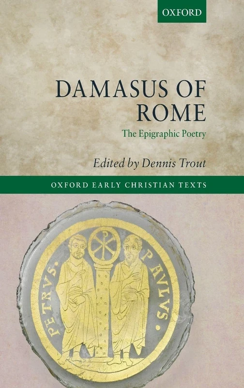 Damasus of Rome: The Epigraphic Poetry (Oxford Early Christian Texts)