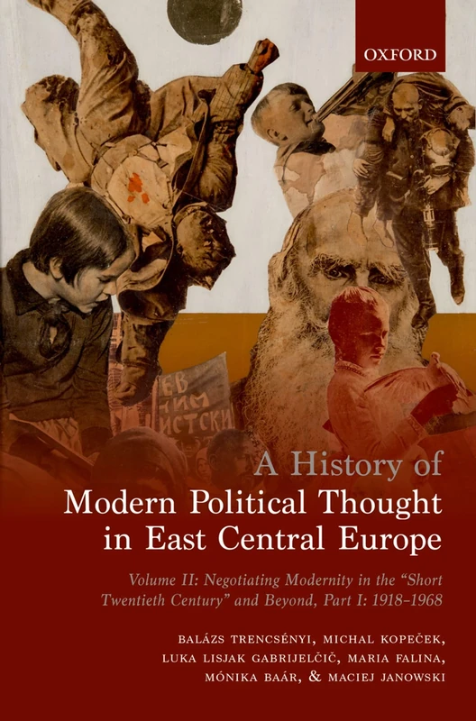 A History of Modern Political Thought in East Central Europe: Volume II: Negotiating Modernity in the 'Short Twentieth Century' and Beyond, Part I: 1918-1968: 2