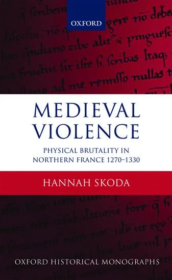 Medieval Violence Physical Brutality in Northern France, 1270-1330 (Oxford Historical Monographs)