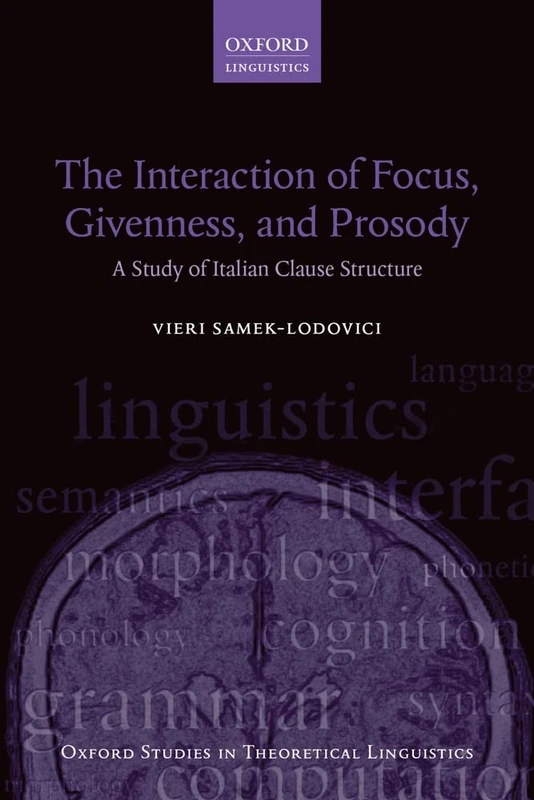 The Interaction of Focus, Givenness, and Prosody: A Study of Italian Clause Structure (Oxford Studies in Theoretical Linguistics): 57