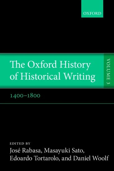 The Oxford History of Historical Writing: Volume 3: 1400-1800