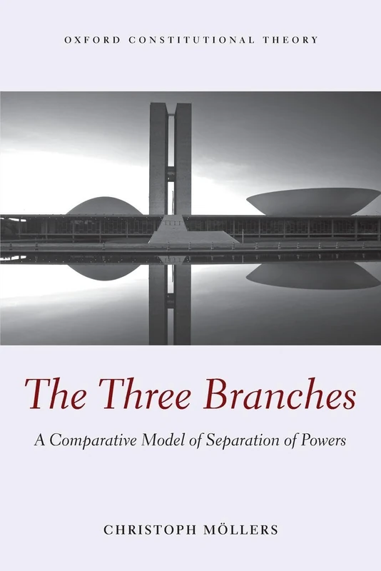 THREE BRANCHES OCON P: A Comparative Model of Separation of Powers (Oxford Constitutional Theory)