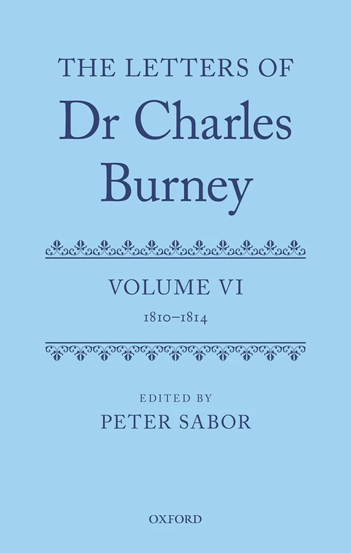 The Letters of Dr Charles Burney: Volume VI: 1810–1814