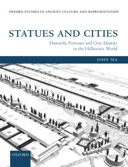 Statues and Cities: Honorific Portraits and Civic Identity in the Hellenistic World (Oxford Studies in Ancient Culture and Representation)