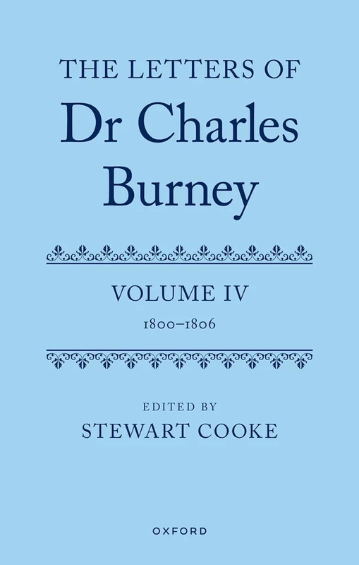 The Letters of Dr Charles Burney: Volume IV: 1800-1806