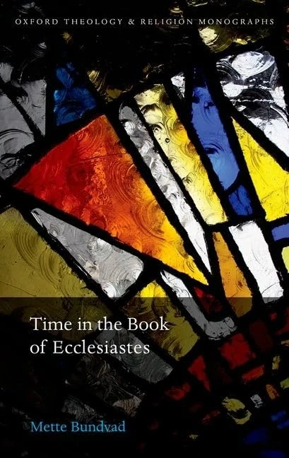 Time in the Book of Ecclesiastes: Mette Bundvad (Oxford Theology and Religion Monographs)