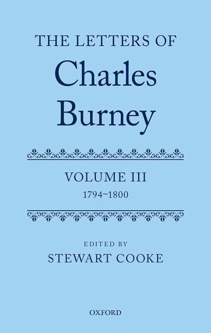 The Letters of Dr Charles Burney: Volume III: 1794-1800: 3