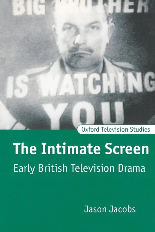 The Intimate Screen: Early British Television Drama (Oxford Television Studies)
