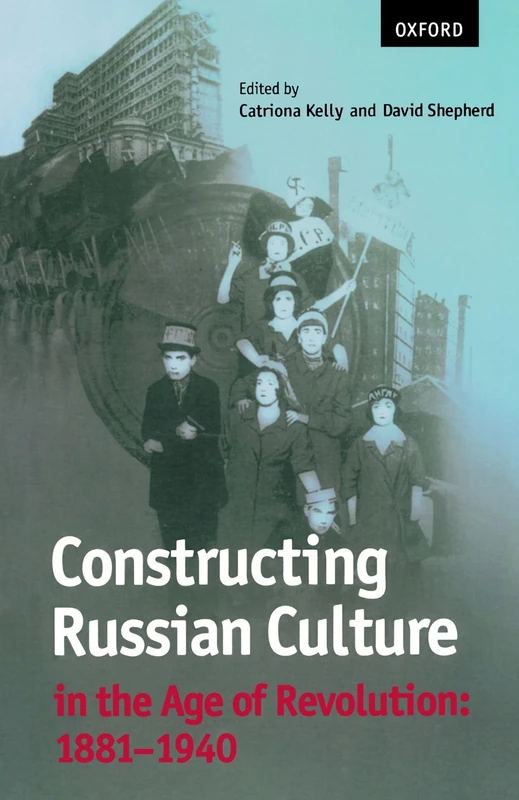Constructing Russian Culture In The Age Of Revolution: 1881-1940 (Oxford World's Classics (Paperback))
