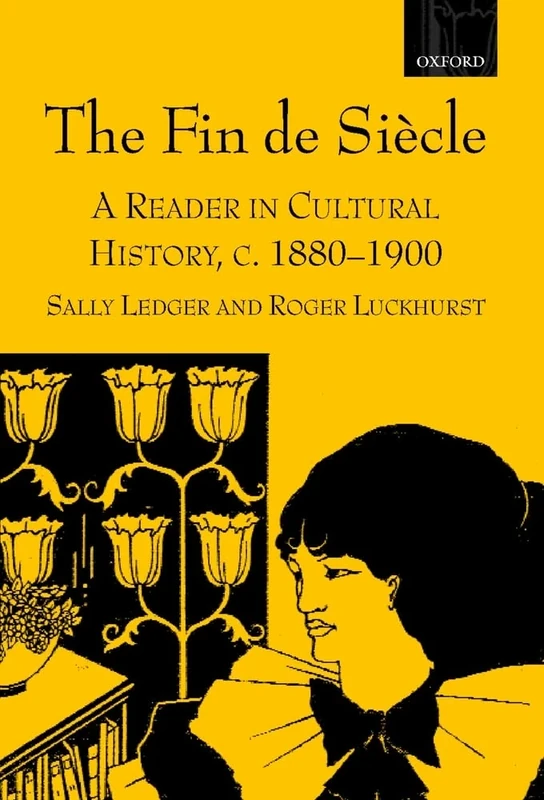 The Fin de Siècle: A Reader in Cultural History, c.1880-1900