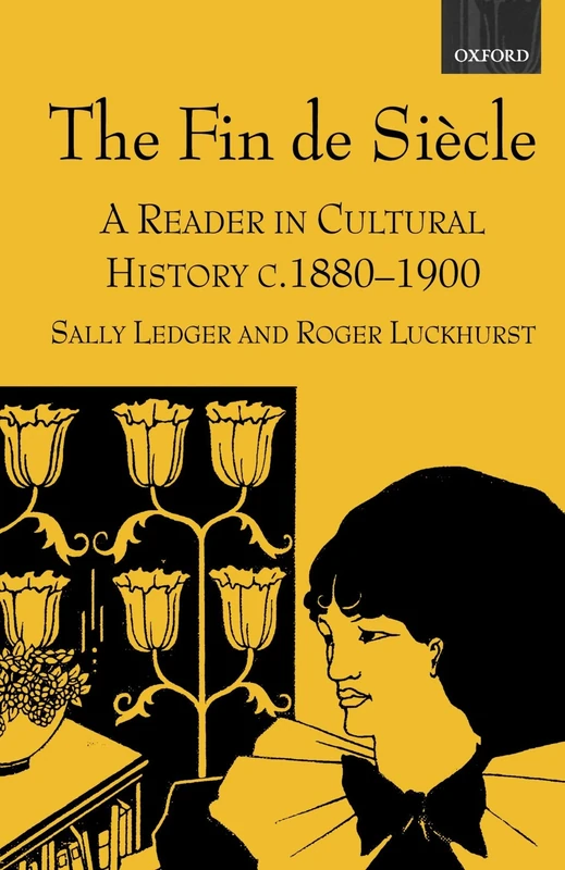 The Fin De Siècle: A Reader in Cultural History, c. 1880-1900