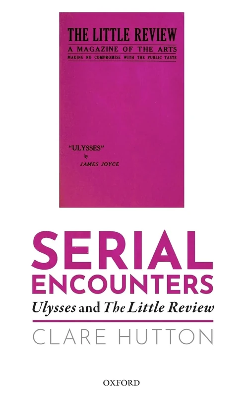Serial Encounters: ^IUlysses^R and the ^ILittle Review^R